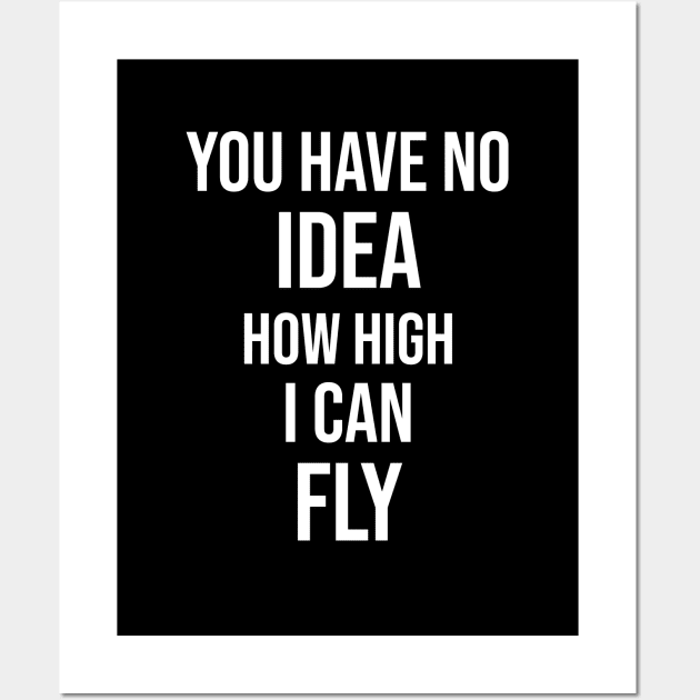 You Have No Idea How High I Can Fly Wall Art by Great Bratton Apparel